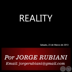 REALITY -  Por JORGE RUBIANI - Sábado, 23 de Marzo de 2013